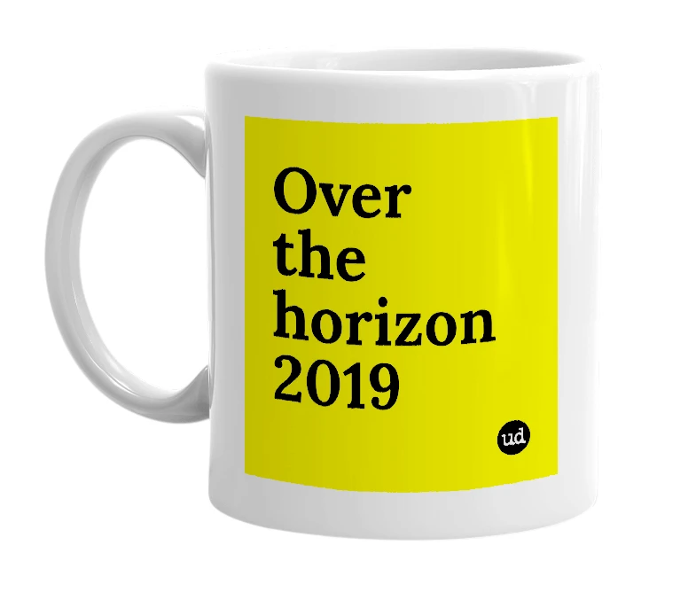White mug with 'Over the horizon 2019' in bold black letters