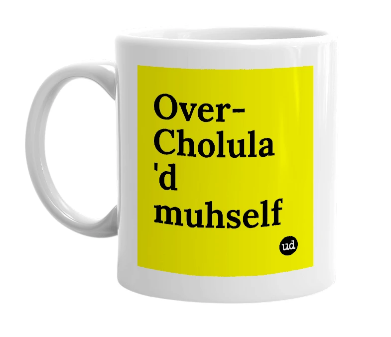 White mug with 'Over-Cholula 'd muhself' in bold black letters
