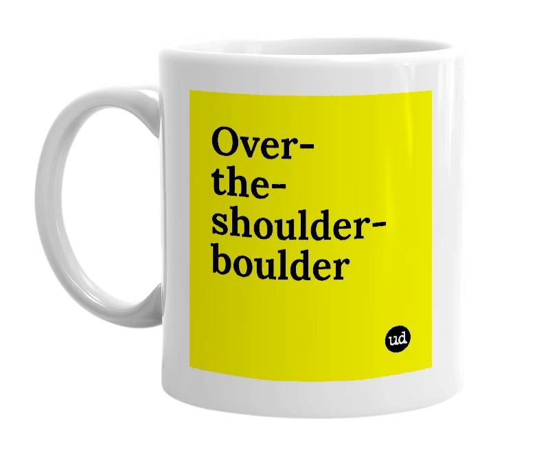 White mug with 'Over-the-shoulder-boulder' in bold black letters