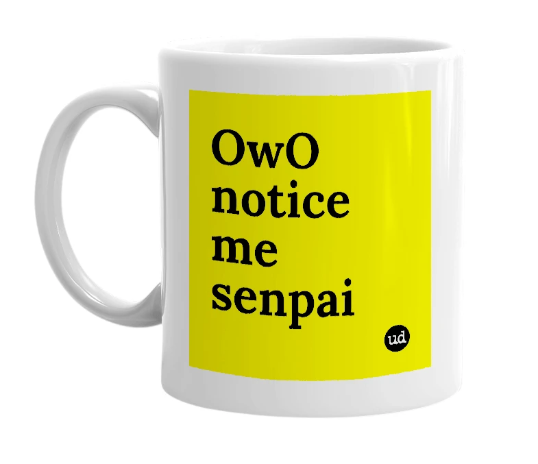 White mug with 'OwO notice me senpai' in bold black letters