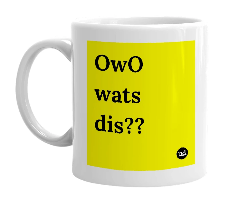 White mug with 'OwO wats dis??' in bold black letters