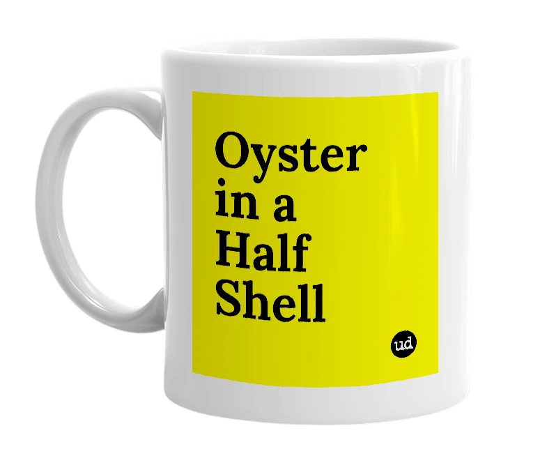 White mug with 'Oyster in a Half Shell' in bold black letters