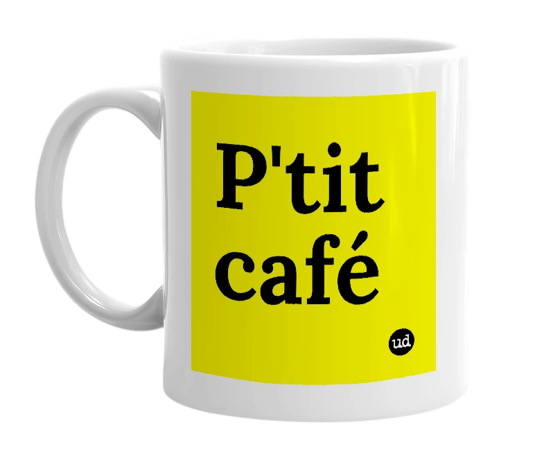 White mug with 'P'tit café' in bold black letters