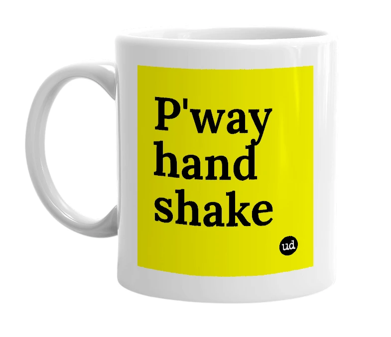 White mug with 'P'way hand shake' in bold black letters