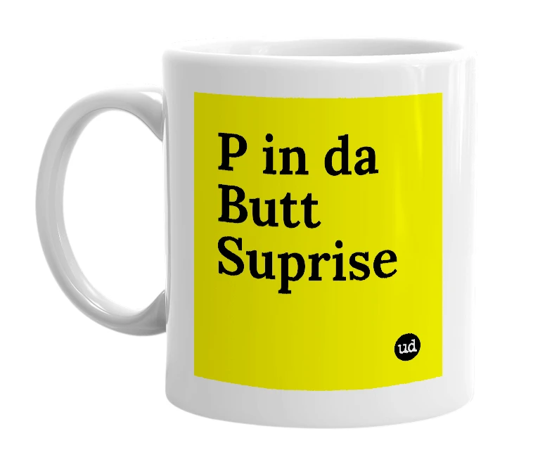 White mug with 'P in da Butt Suprise' in bold black letters