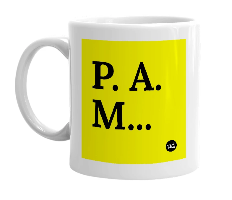 White mug with 'P. A. M...' in bold black letters