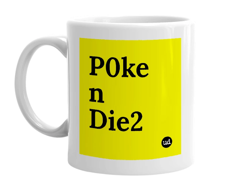 White mug with 'P0ke n Die2' in bold black letters