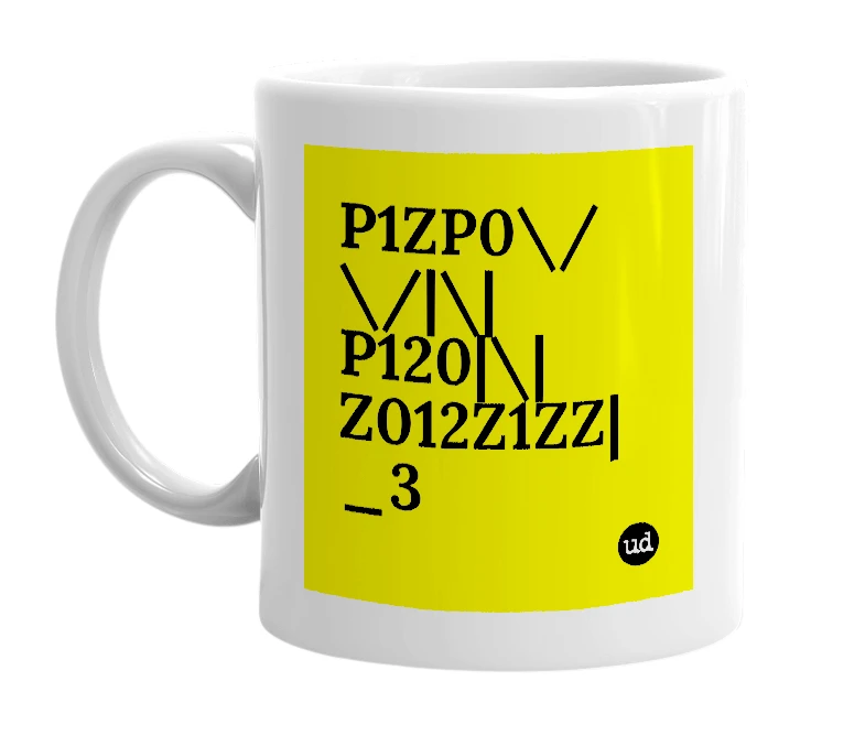 White mug with 'P1ZP0\/\/|\|P120|\|Z012Z1ZZ|_3' in bold black letters