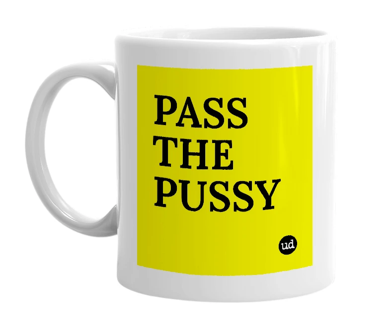 White mug with 'PASS THE PUSSY' in bold black letters