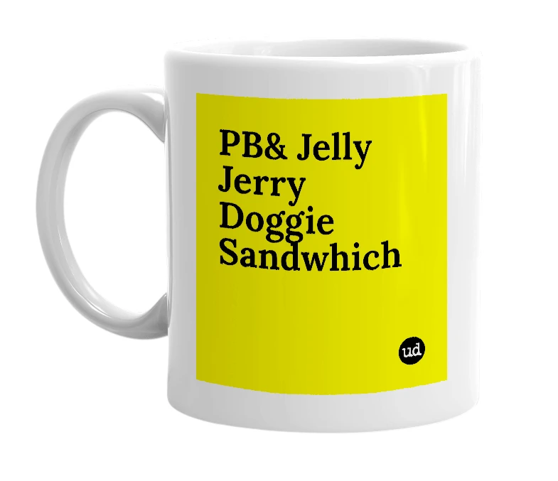 White mug with 'PB& Jelly Jerry Doggie Sandwhich' in bold black letters