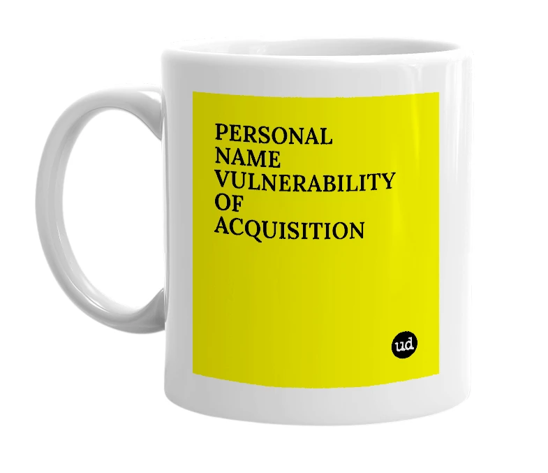 White mug with 'PERSONAL NAME VULNERABILITY OF ACQUISITION' in bold black letters