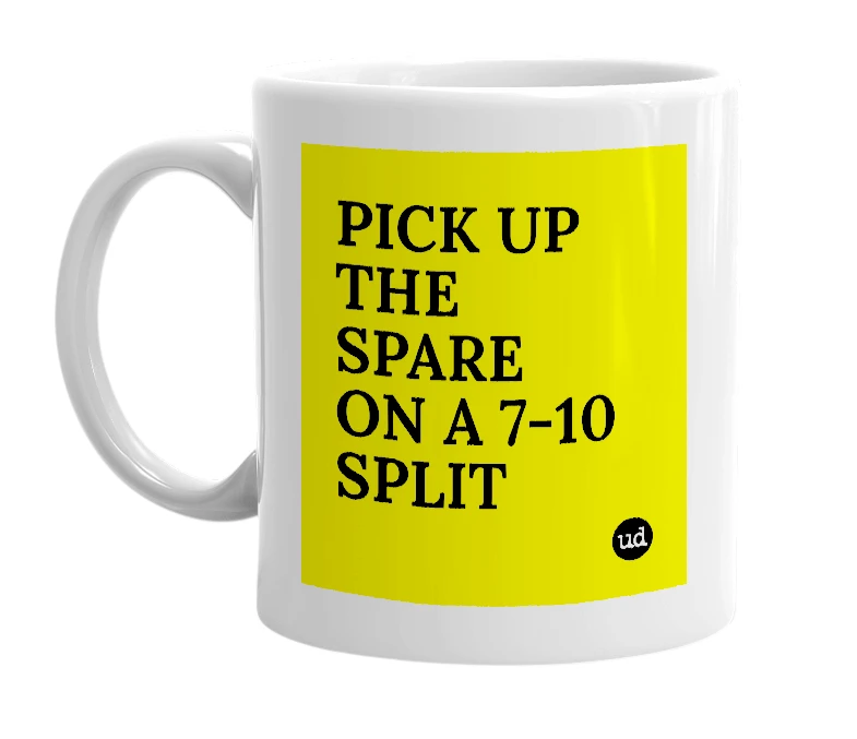 White mug with 'PICK UP THE SPARE ON A 7-10 SPLIT' in bold black letters