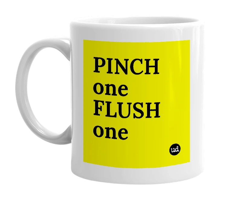 White mug with 'PINCH one FLUSH one' in bold black letters