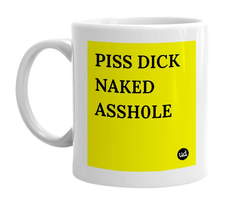 White mug with 'PISS DICK NAKED ASSH0LE' in bold black letters