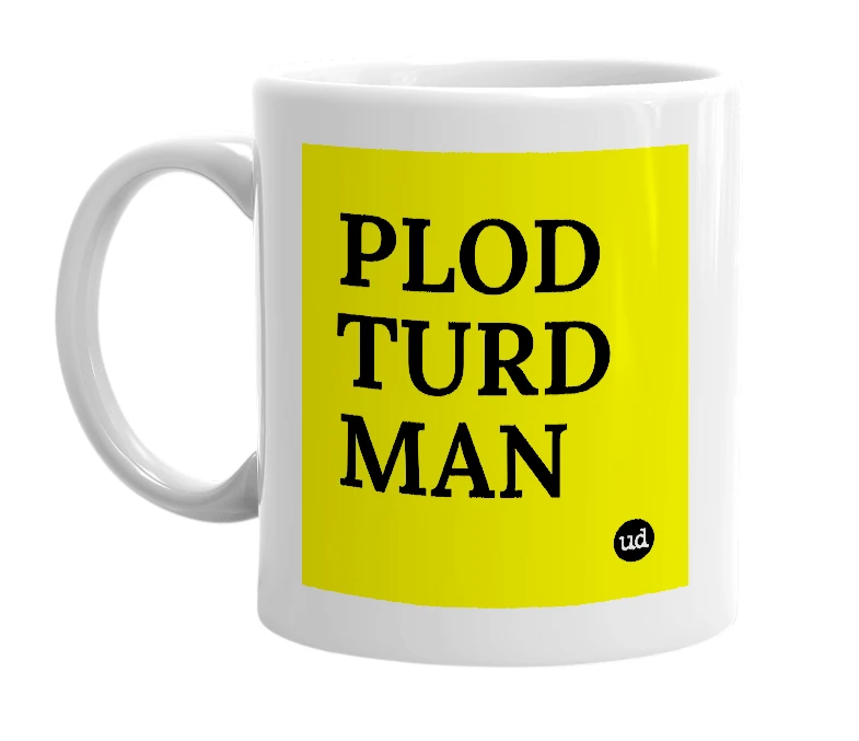 White mug with 'PLOD TURD MAN' in bold black letters