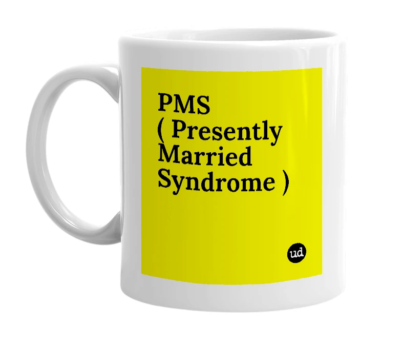 White mug with 'PMS ( Presently Married Syndrome )' in bold black letters