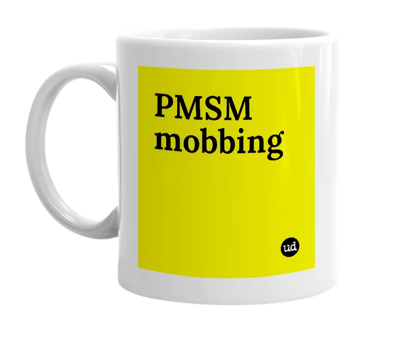 White mug with 'PMSM mobbing' in bold black letters