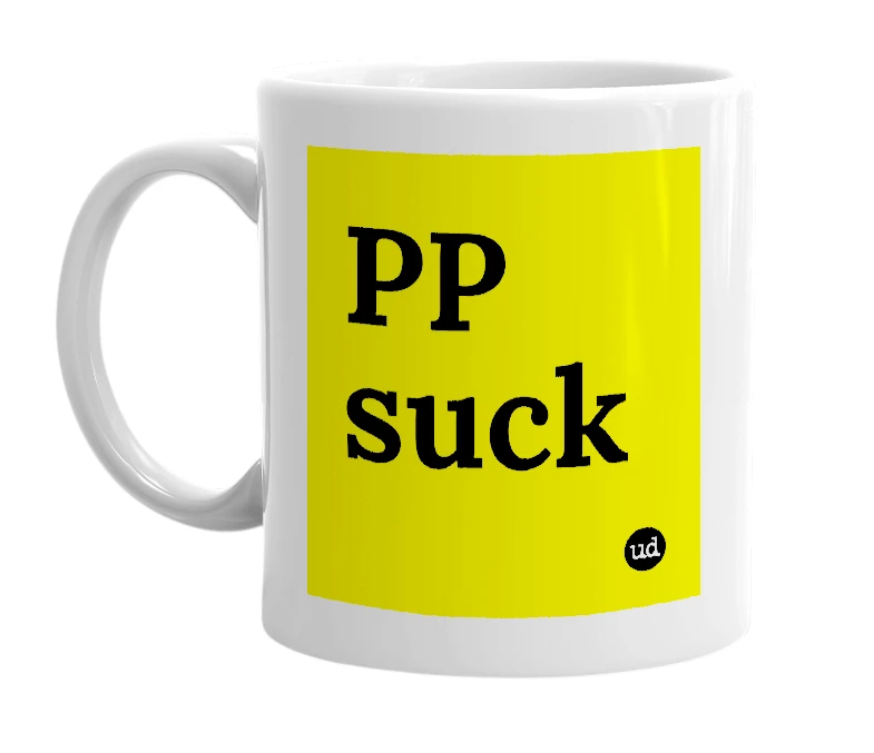 White mug with 'PP suck' in bold black letters