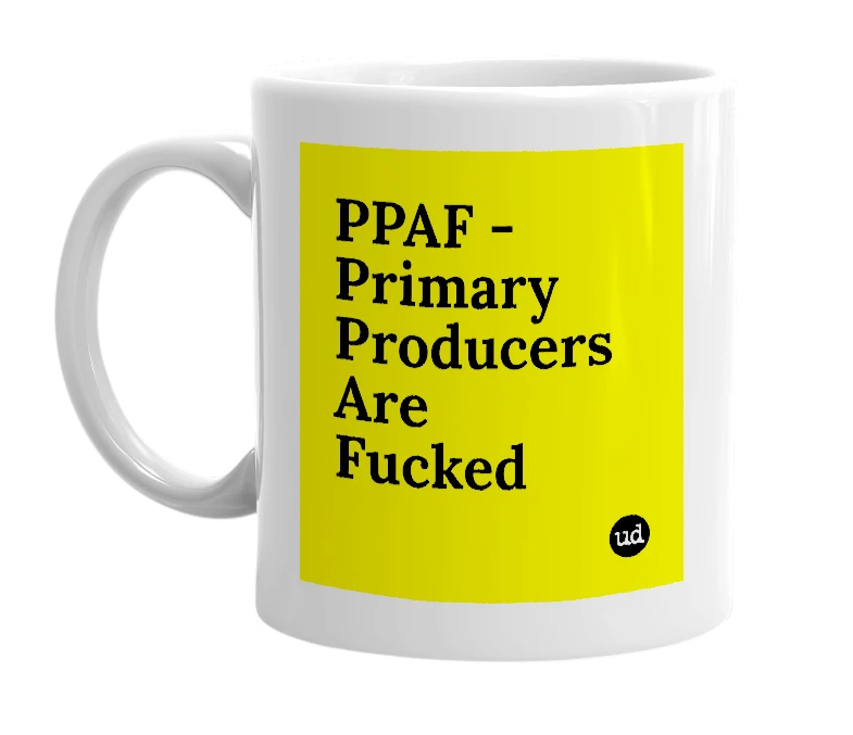 White mug with 'PPAF - Primary Producers Are Fucked' in bold black letters