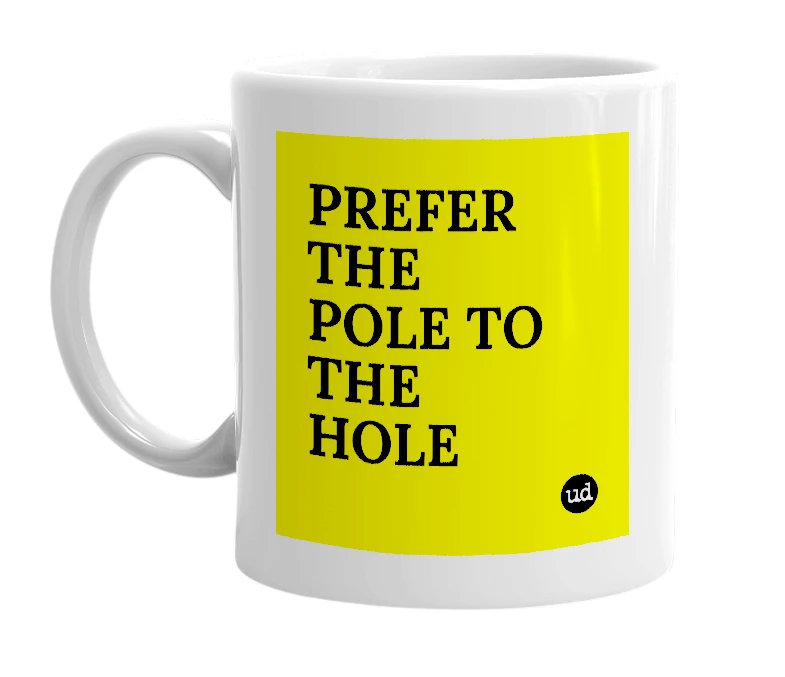White mug with 'PREFER THE POLE TO THE HOLE' in bold black letters