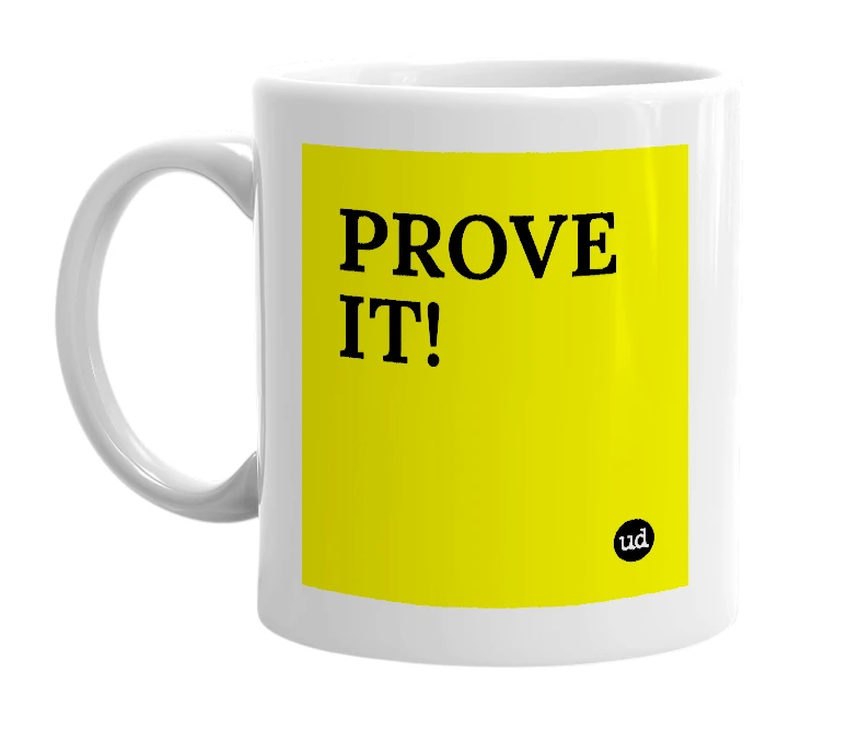 White mug with 'PROVE IT!' in bold black letters