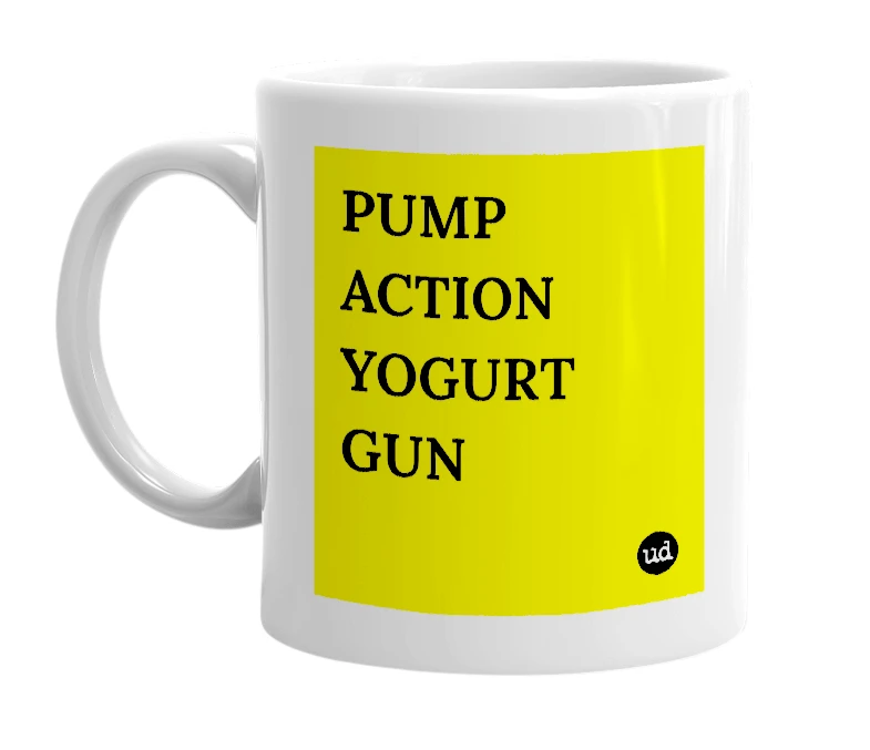 White mug with 'PUMP ACTION YOGURT GUN' in bold black letters
