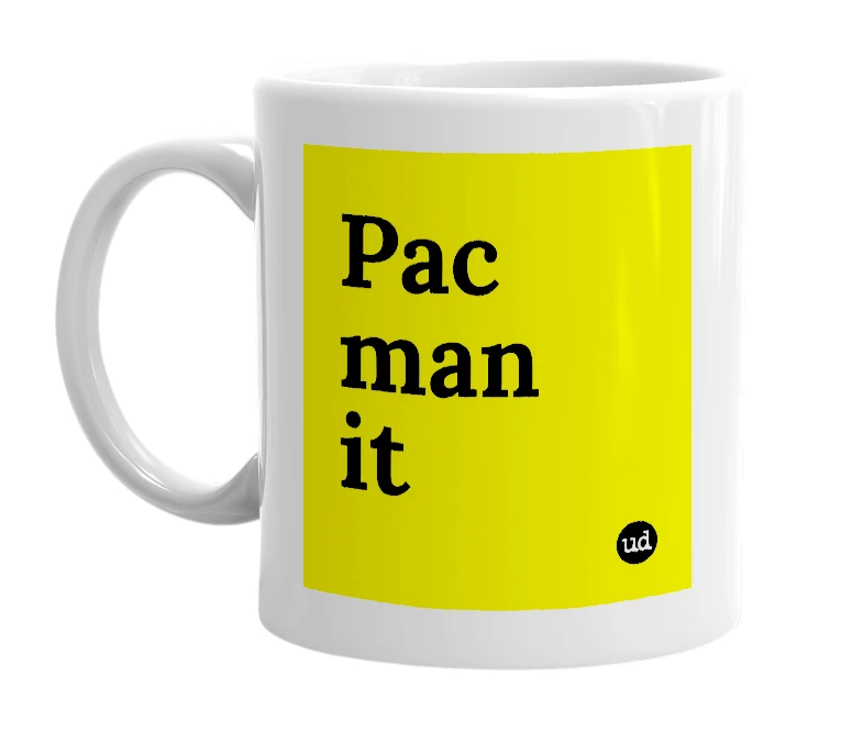 White mug with 'Pac man it' in bold black letters