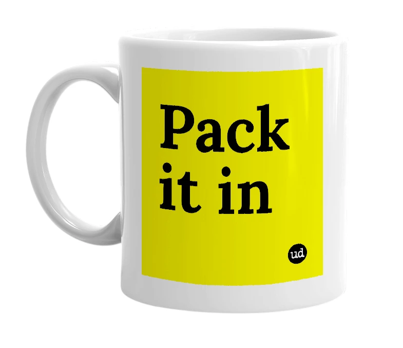 White mug with 'Pack it in' in bold black letters