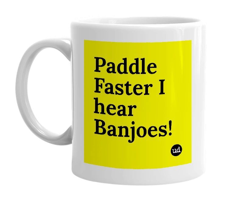 White mug with 'Paddle Faster I hear Banjoes!' in bold black letters
