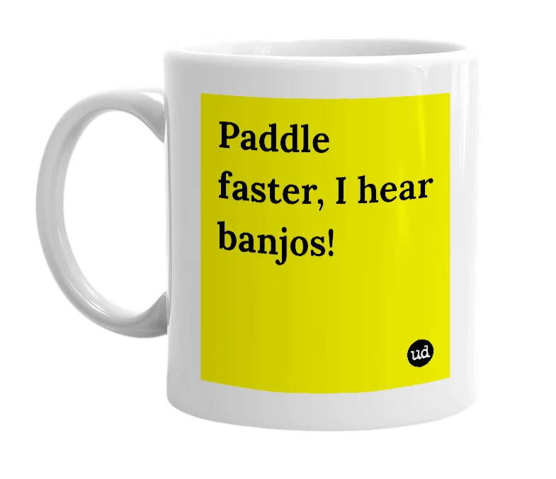 White mug with 'Paddle faster, I hear banjos!' in bold black letters
