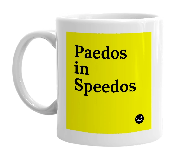 White mug with 'Paedos in Speedos' in bold black letters