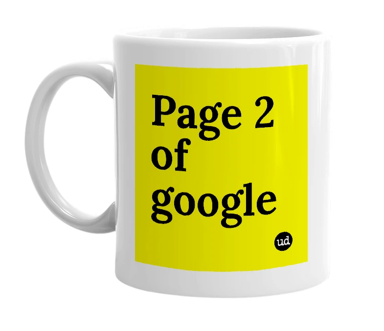 White mug with 'Page 2 of google' in bold black letters