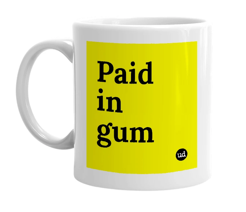 White mug with 'Paid in gum' in bold black letters