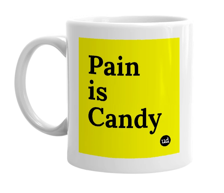 White mug with 'Pain is Candy' in bold black letters