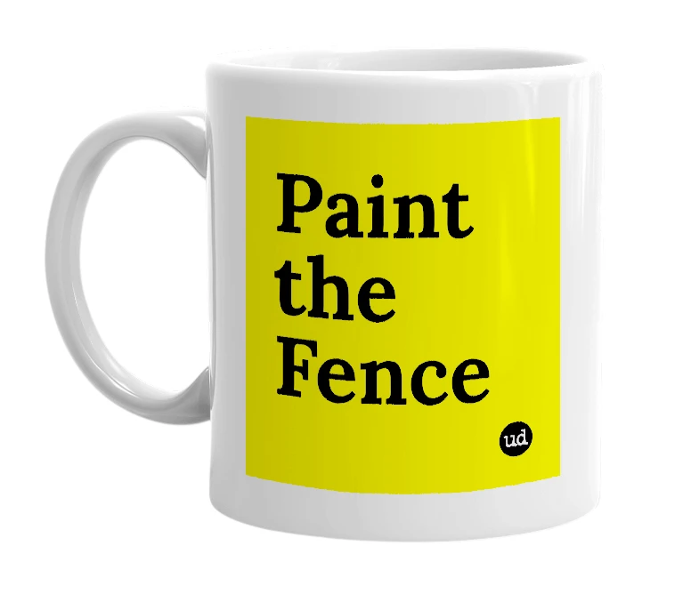 White mug with 'Paint the Fence' in bold black letters