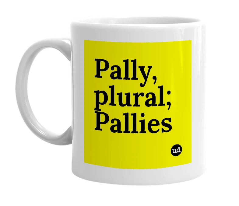 White mug with 'Pally, plural; Pallies' in bold black letters