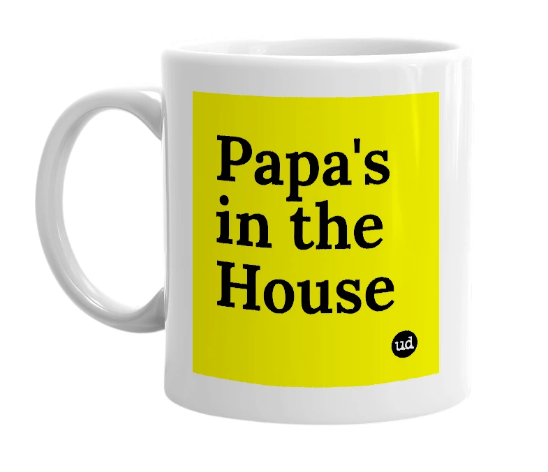 White mug with 'Papa's in the House' in bold black letters
