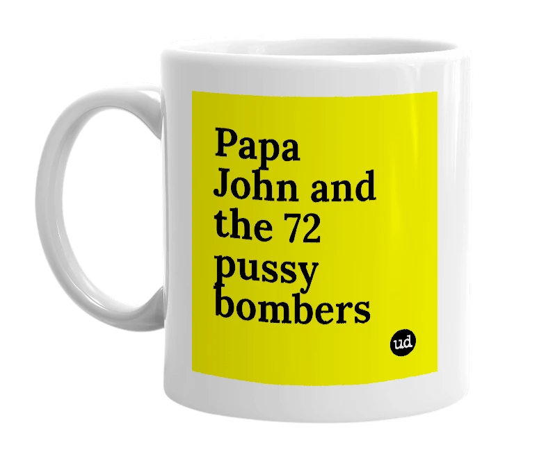 White mug with 'Papa John and the 72 pussy bombers' in bold black letters