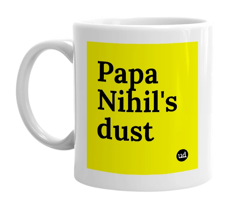 White mug with 'Papa Nihil's dust' in bold black letters