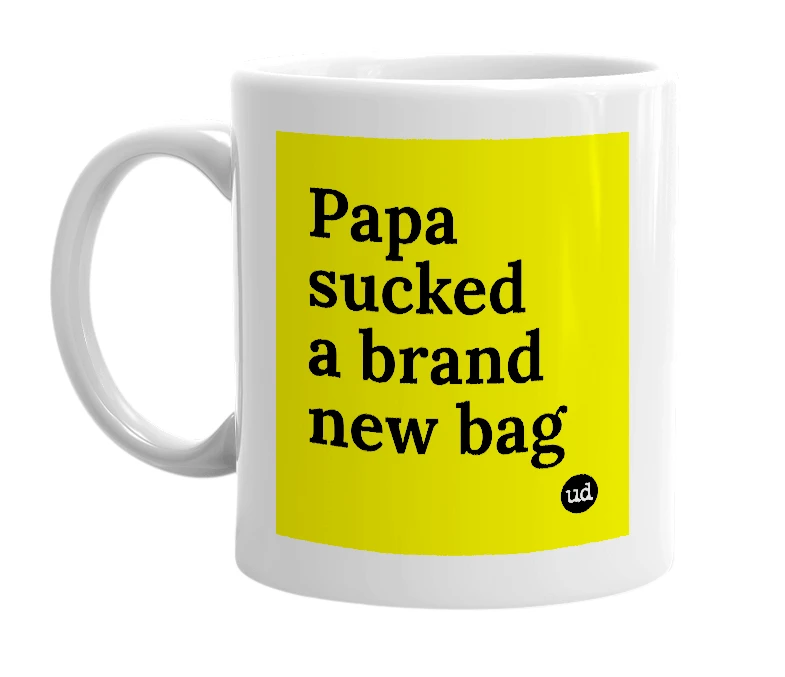 White mug with 'Papa sucked a brand new bag' in bold black letters