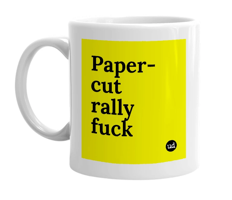 White mug with 'Paper-cut rally fuck' in bold black letters