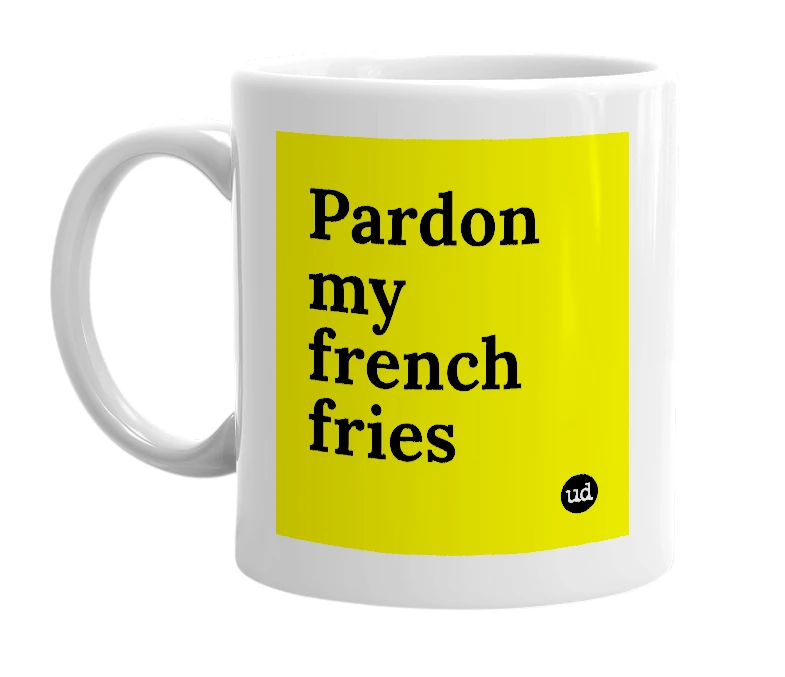 White mug with 'Pardon my french fries' in bold black letters