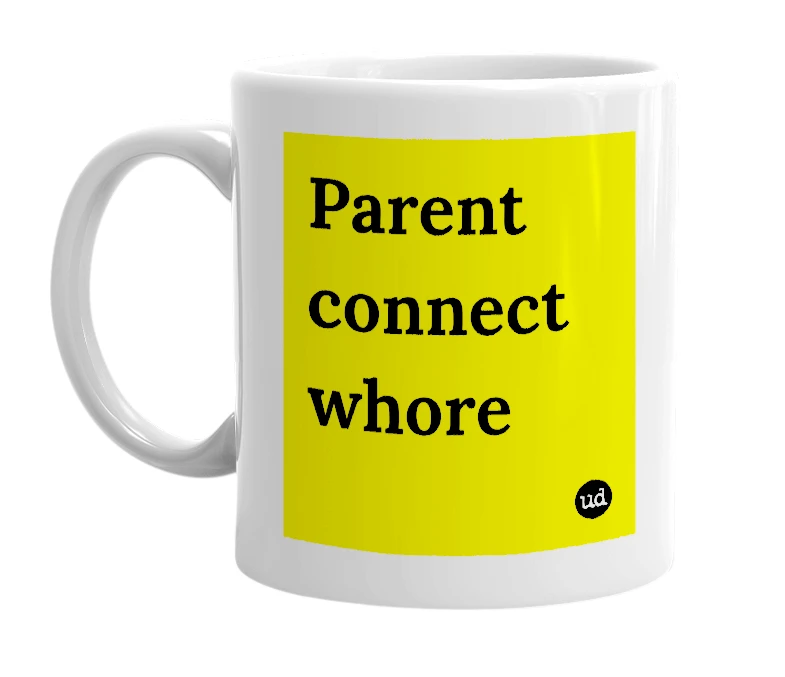 White mug with 'Parent connect whore' in bold black letters