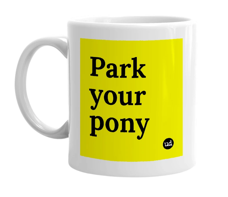 White mug with 'Park your pony' in bold black letters