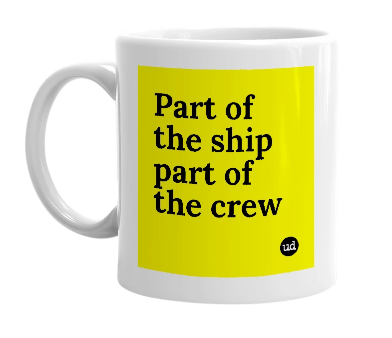 White mug with 'Part of the ship part of the crew' in bold black letters