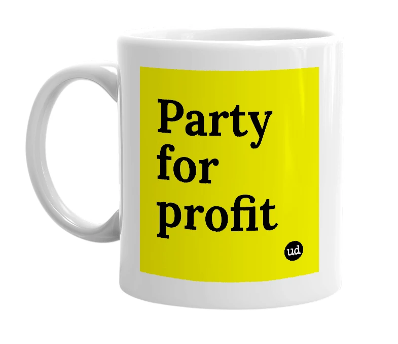 White mug with 'Party for profit' in bold black letters