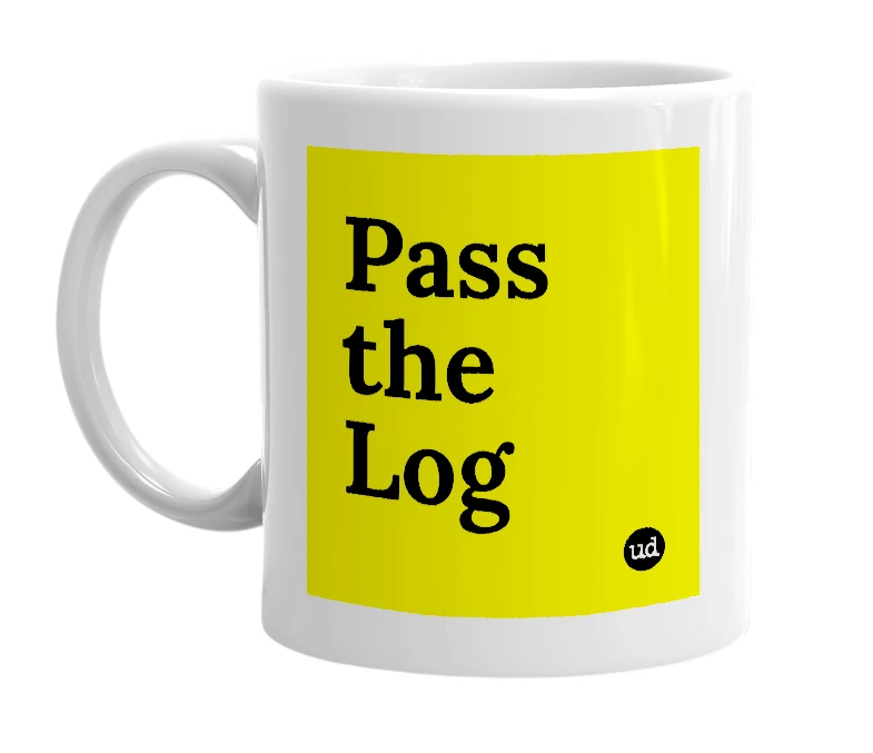 White mug with 'Pass the Log' in bold black letters