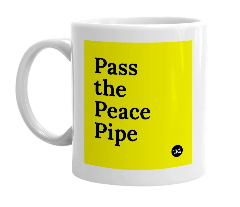 White mug with 'Pass the Peace Pipe' in bold black letters