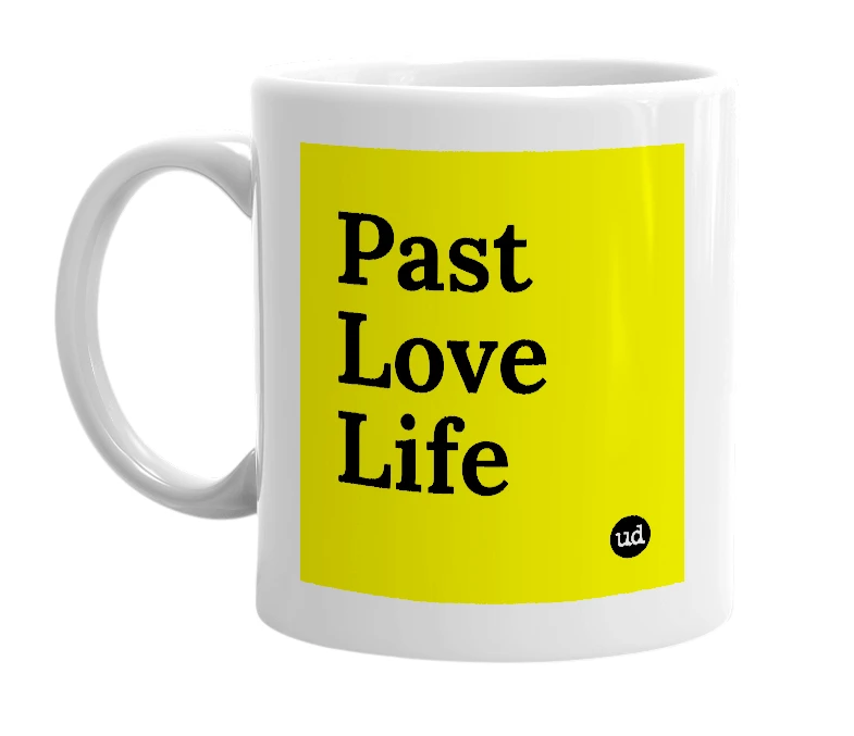 White mug with 'Past Love Life' in bold black letters