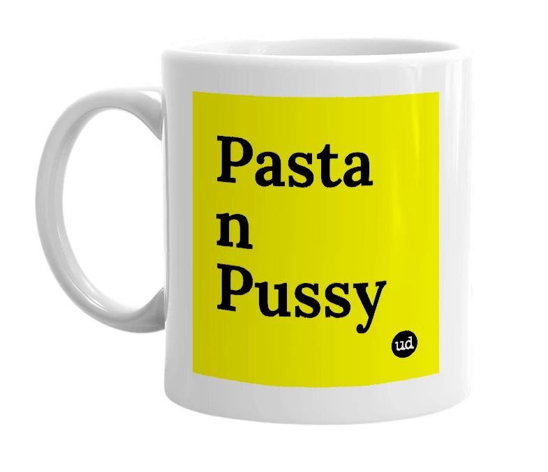 White mug with 'Pasta n Pussy' in bold black letters